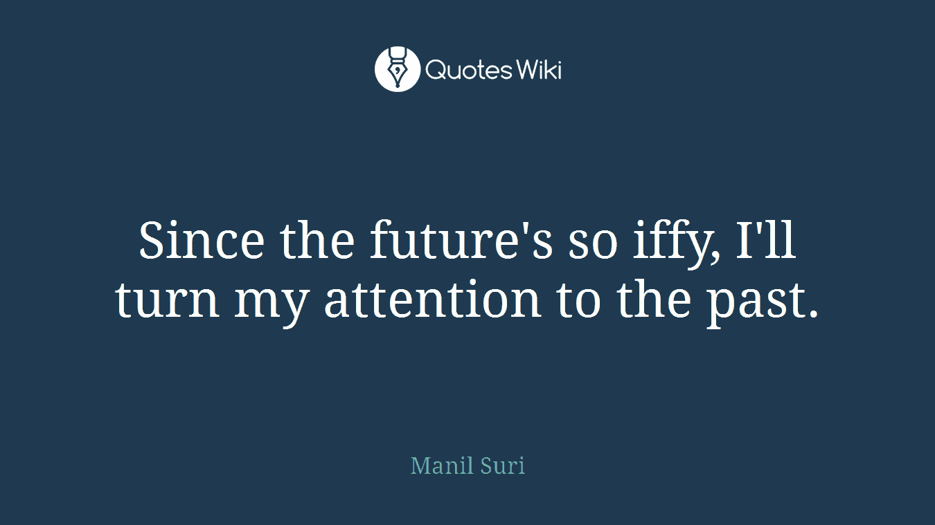 Since the future's so iffy, I'll turn my attention to the past.