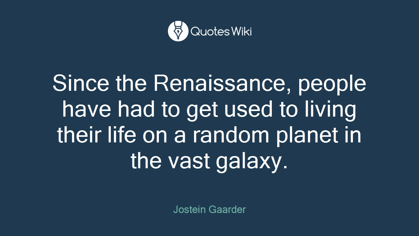 Since the Renaissance, people have had to get used to living their life on a random planet in the vast galaxy.