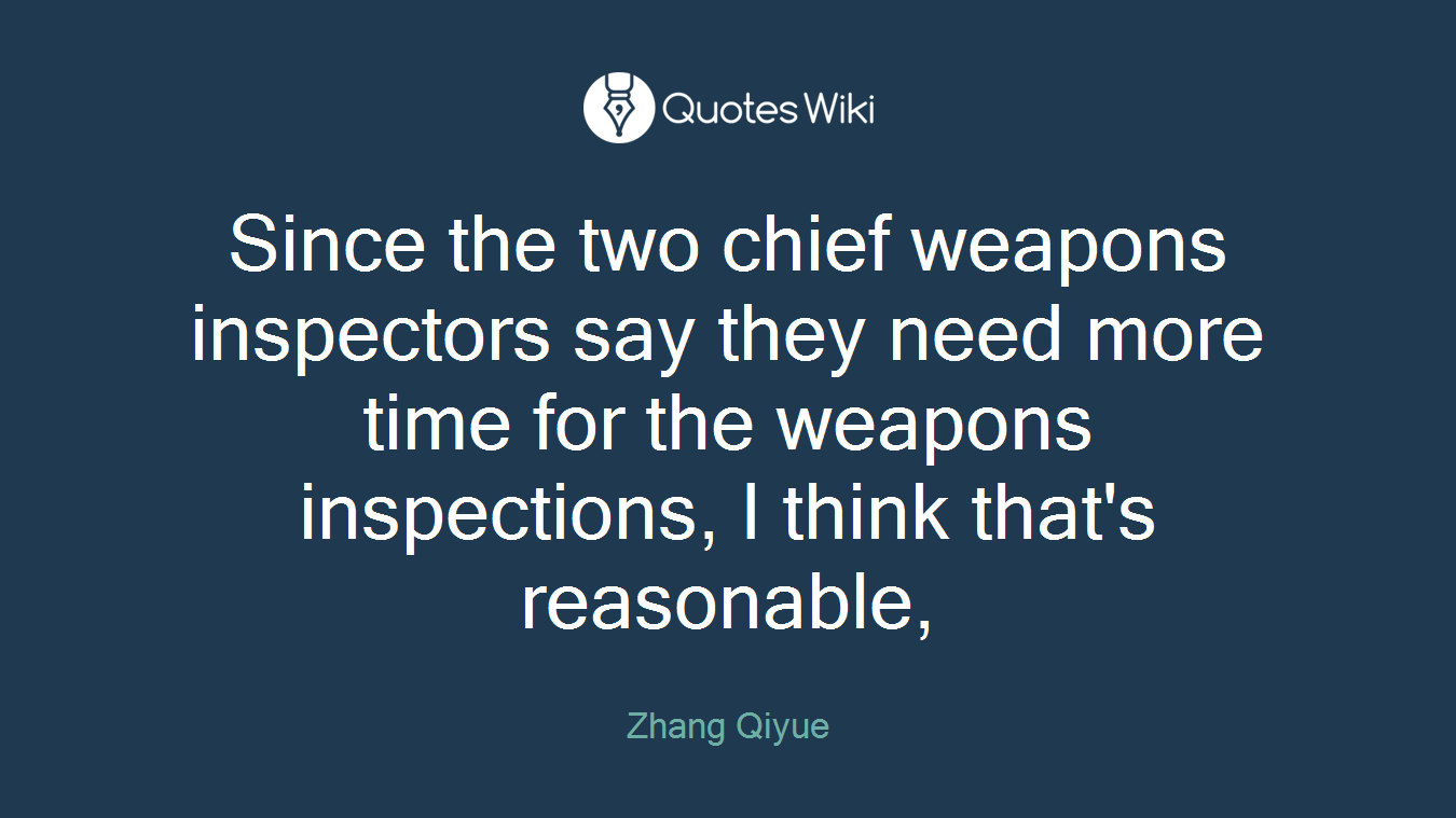 Since the two chief weapons inspectors say they need more time for the weapons inspections, I think that's reasonable,