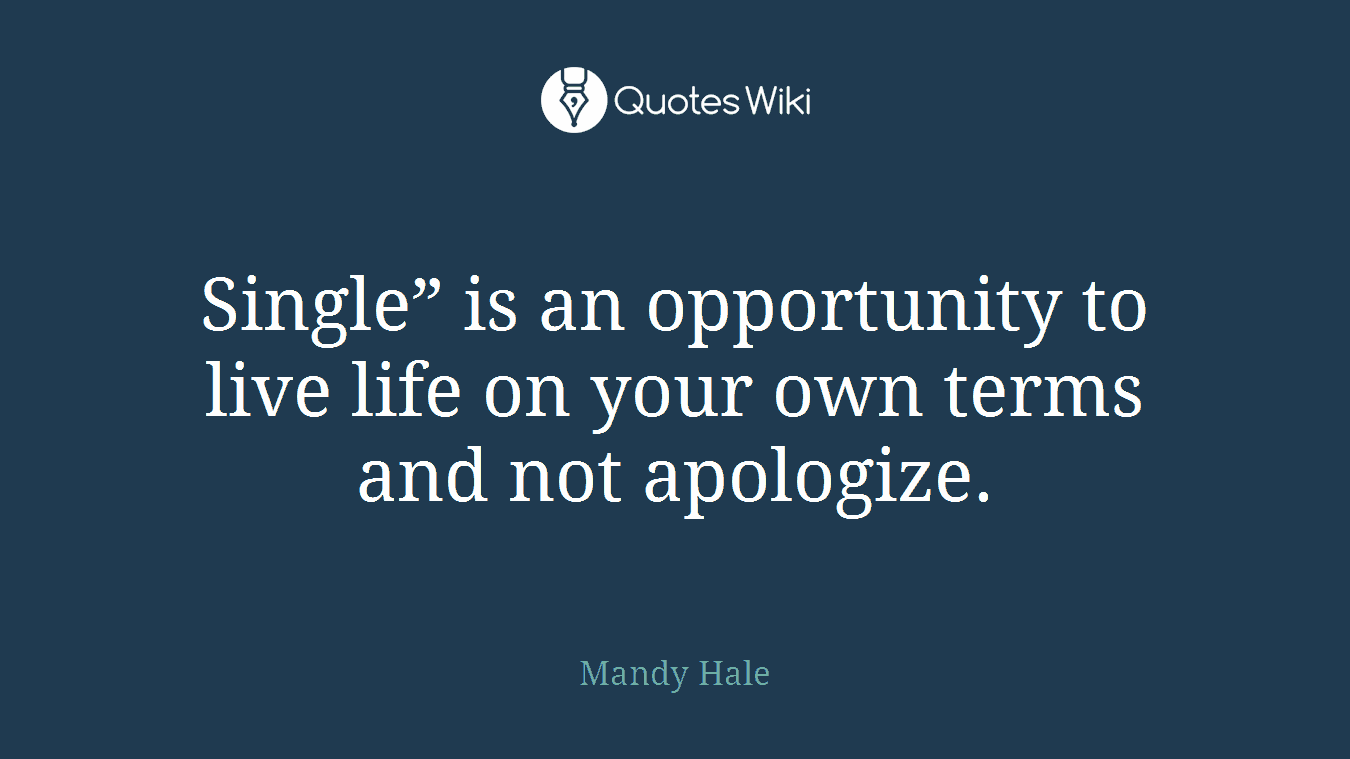 Single” is an opportunity to live life on your own terms and not apologize.