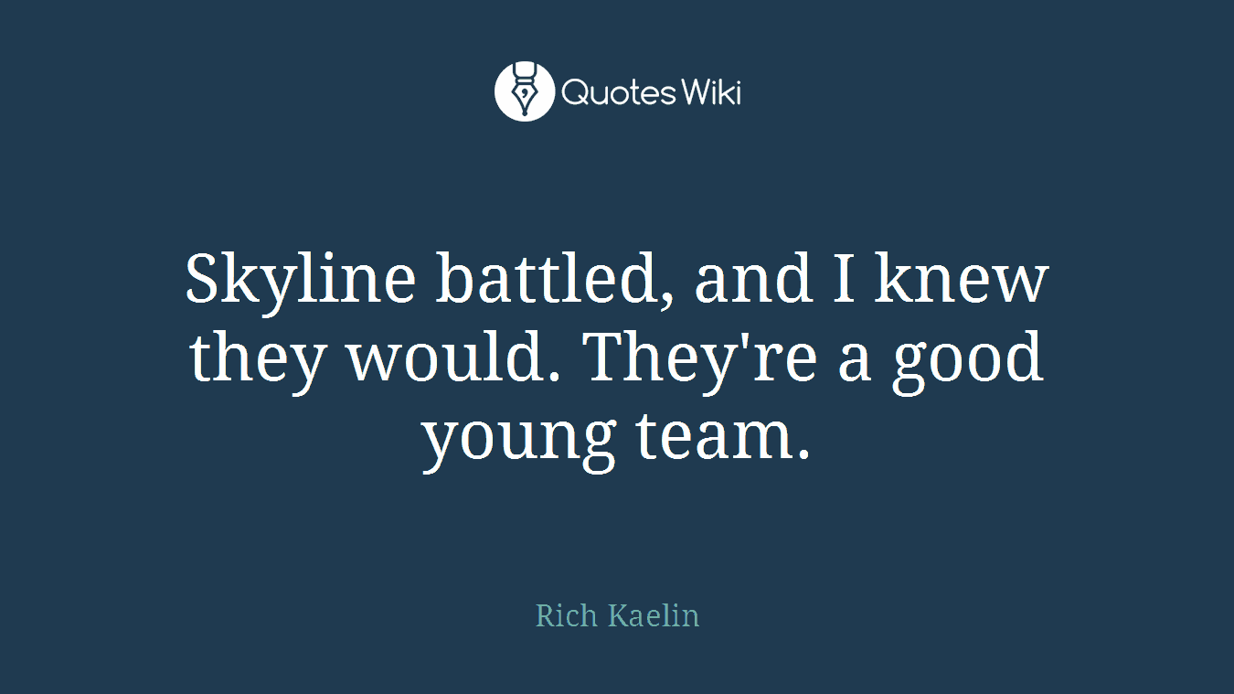 Skyline battled, and I knew they would. They're a good young team.