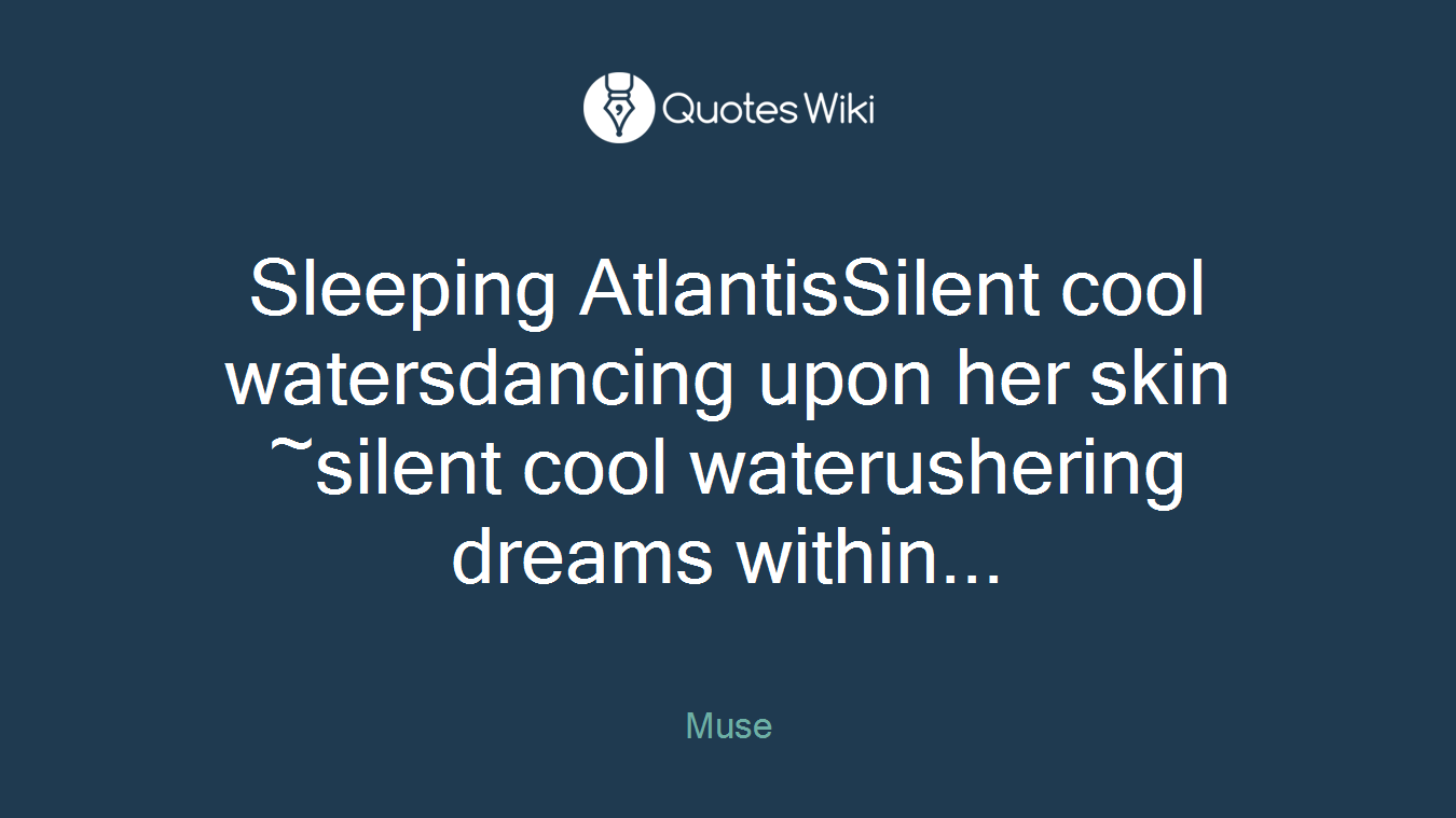Sleeping AtlantisSilent cool watersdancing upon her skin ~silent cool waterushering dreams within...