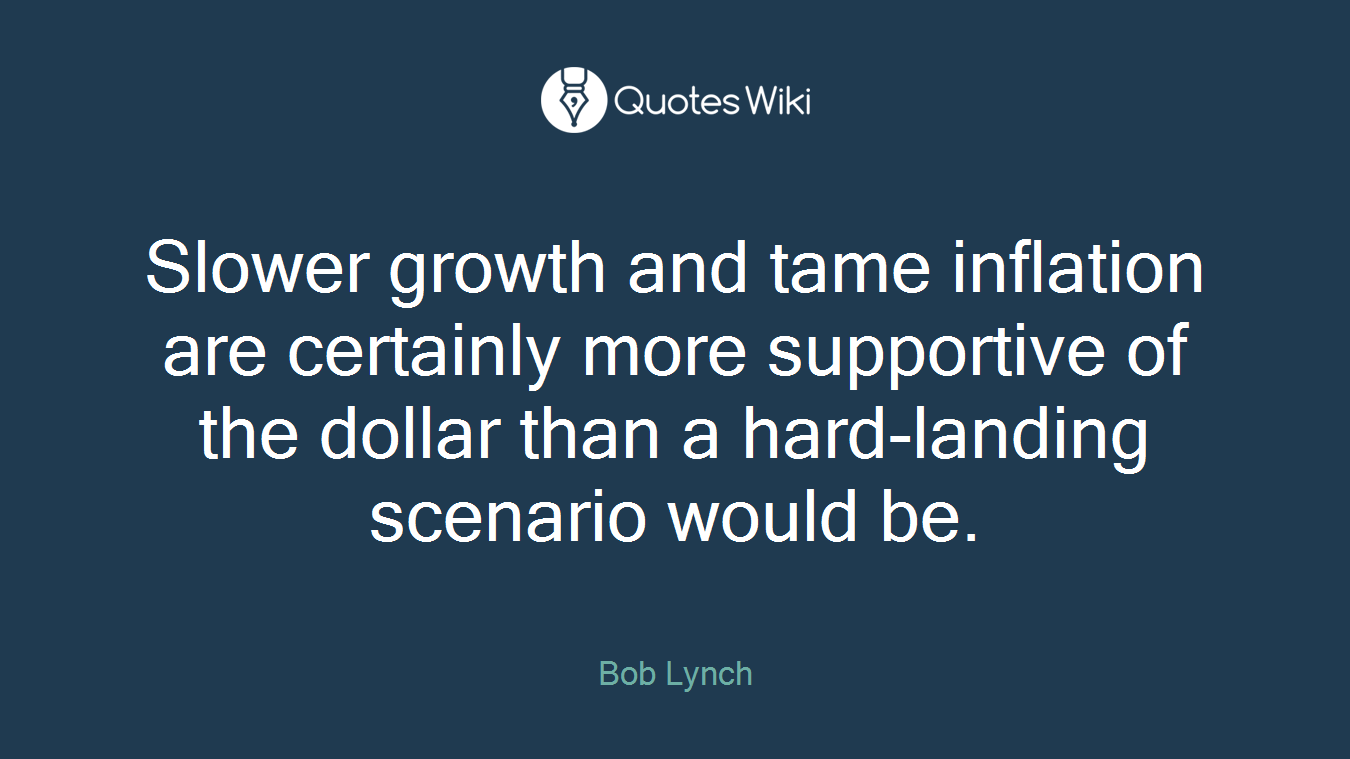 Slower growth and tame inflation are certainly more supportive of the dollar than a hard-landing scenario would be.