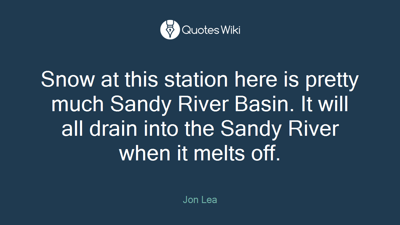Snow at this station here is pretty much Sandy River Basin. It will all drain into the Sandy River when it melts off.
