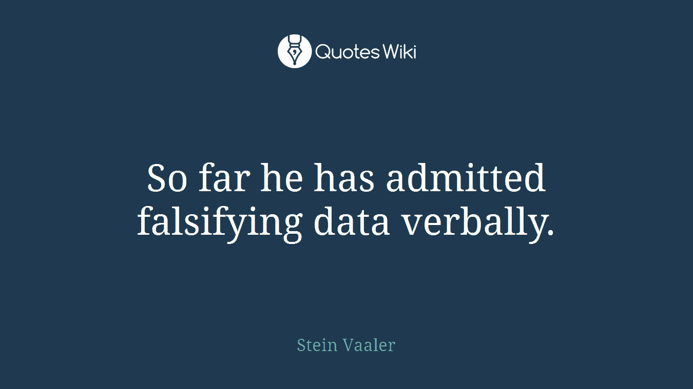 So far he has admitted falsifying data verbally.