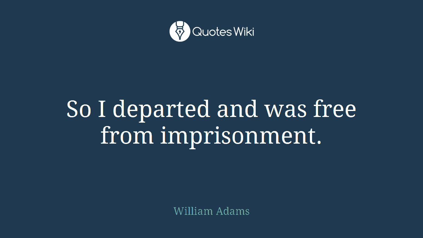 So I departed and was free from imprisonment.