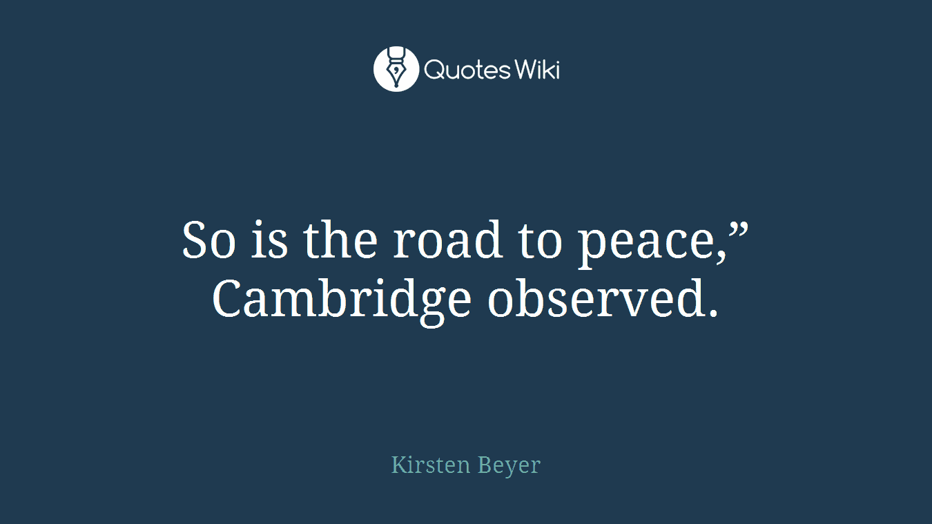So is the road to peace,” Cambridge observed.