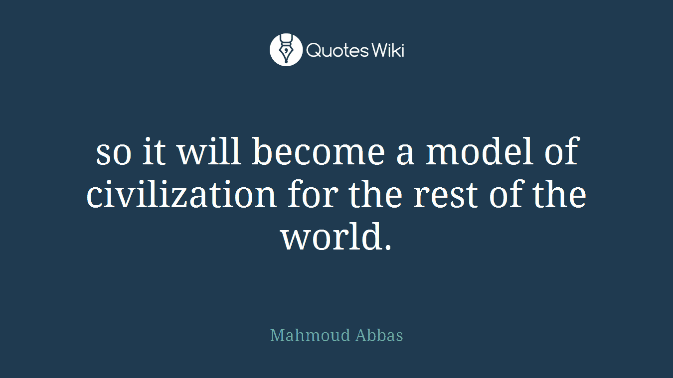 so it will become a model of civilization for the rest of the world.