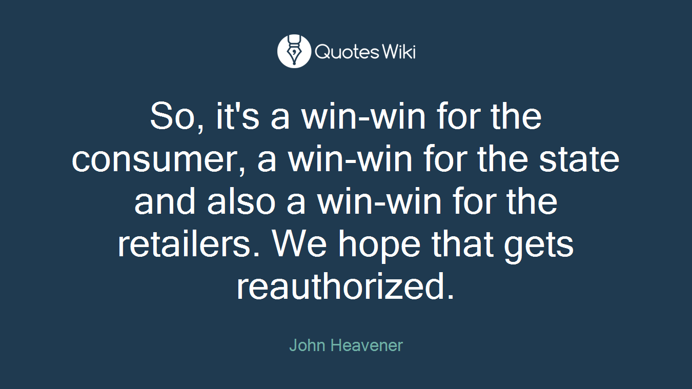So, it's a win-win for the consumer, a win-win for the state and also a win-win for the retailers. We hope that gets reauthorized.