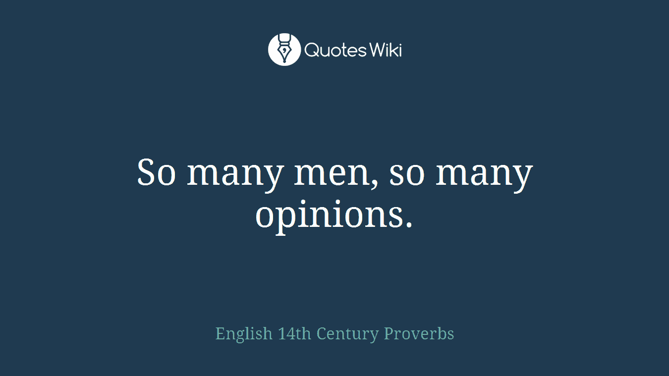So many men, so many opinions.