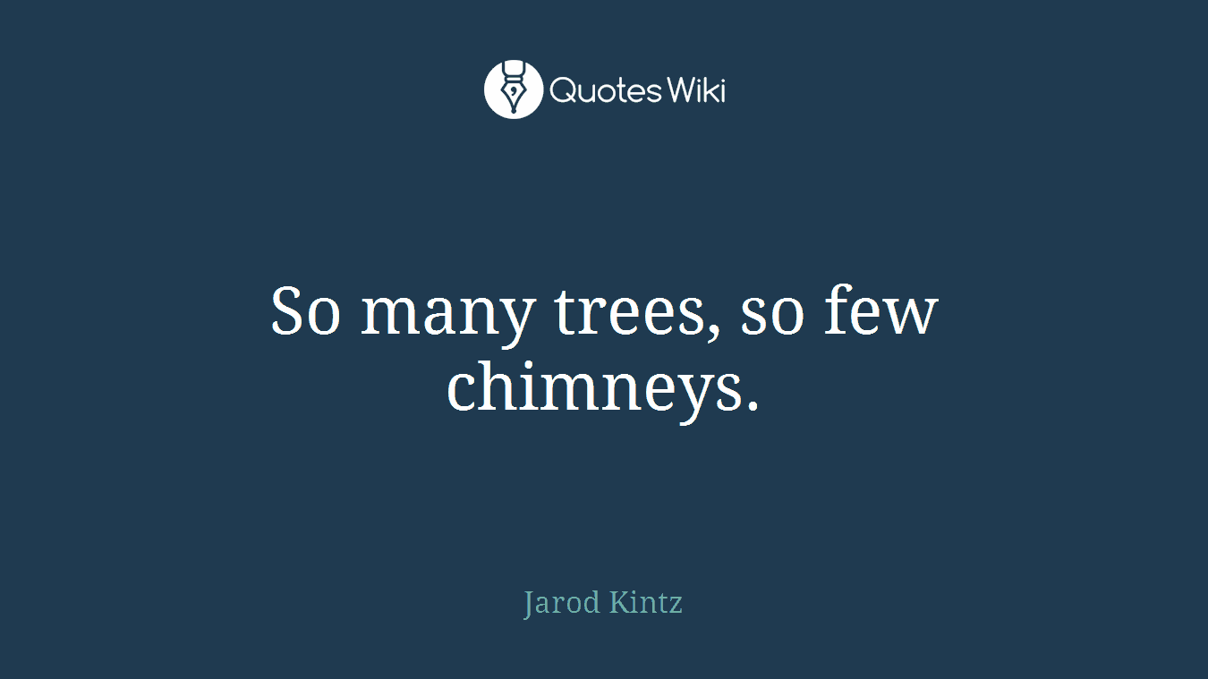 So many trees, so few chimneys.