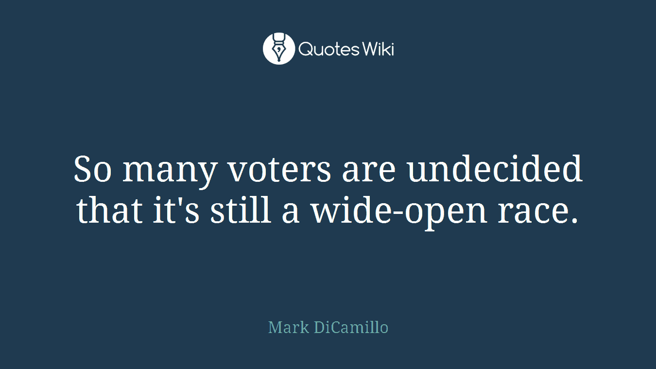 So many voters are undecided that it's still a wide-open race.