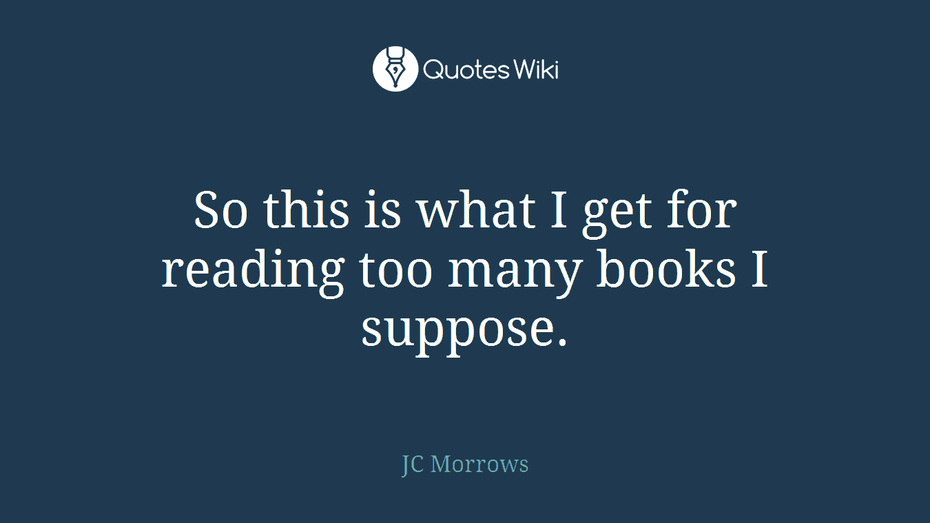 So this is what I get for reading too many books I suppose.