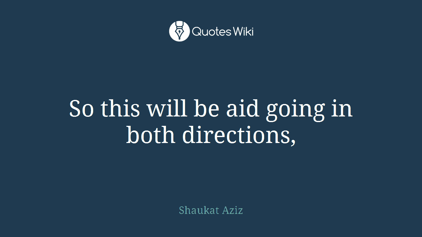 So this will be aid going in both directions,