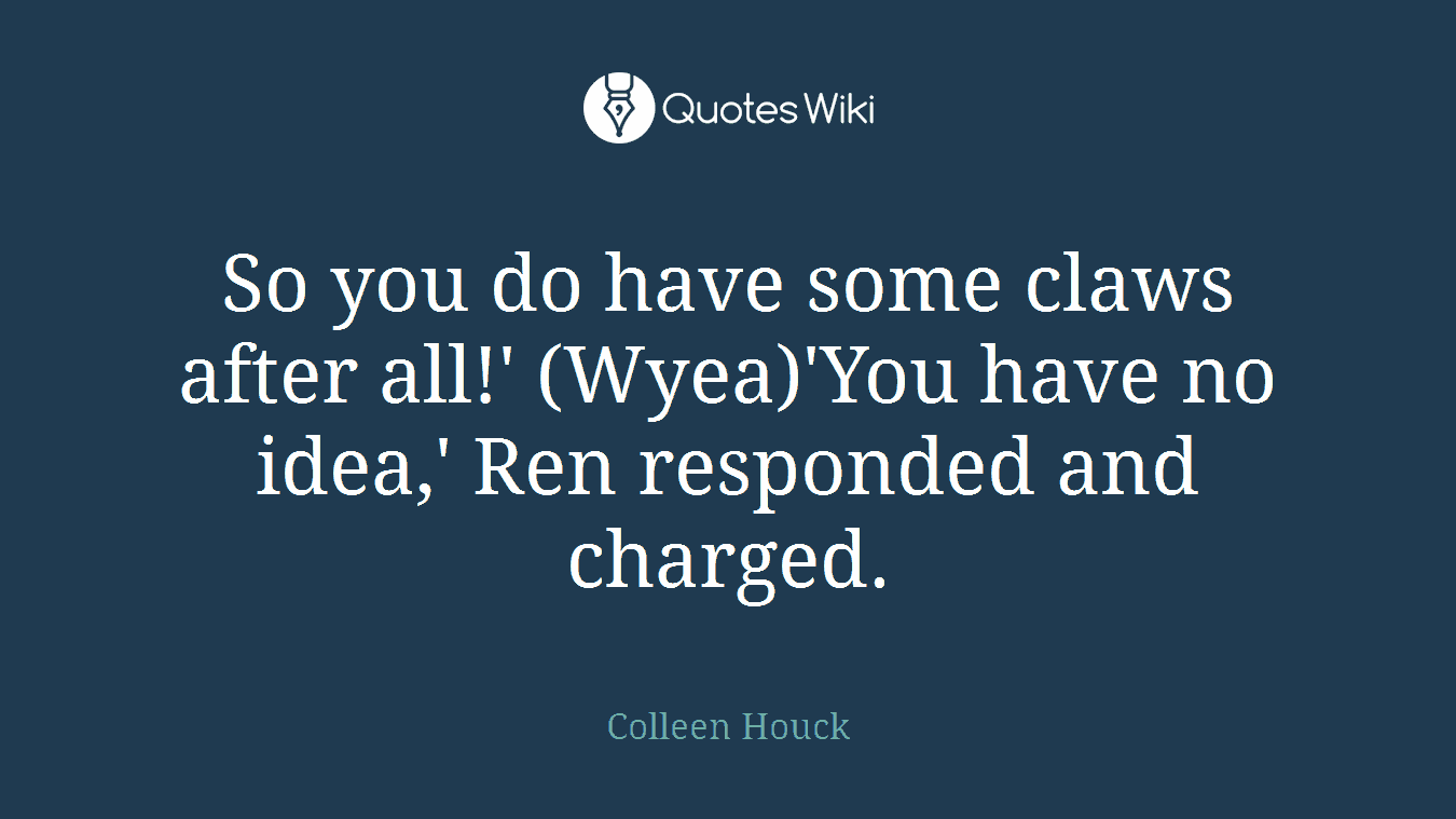 So you do have some claws after all!' (Wyea)'You have no idea,' Ren responded and charged.