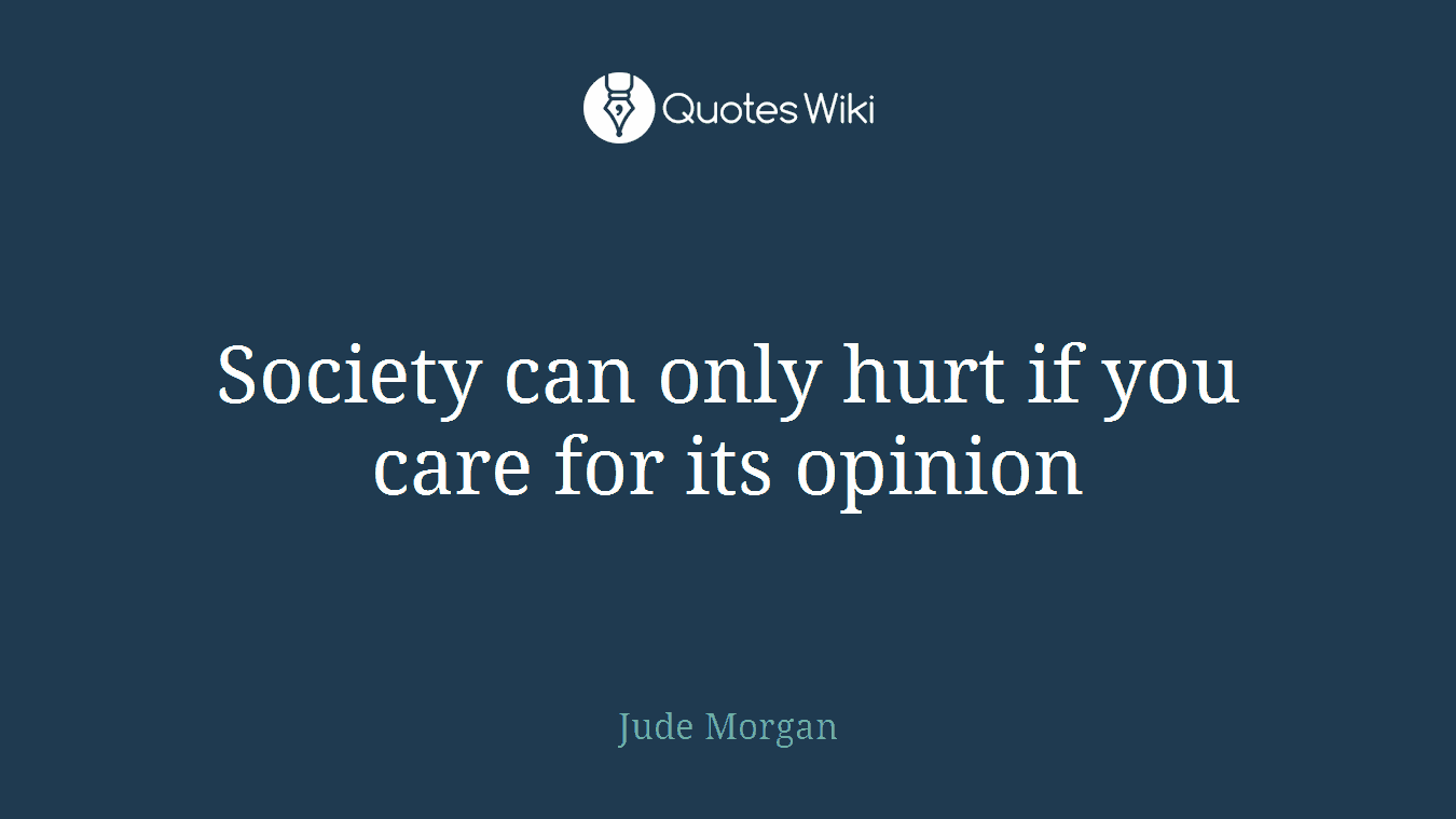 Society can only hurt if you care for its opinion