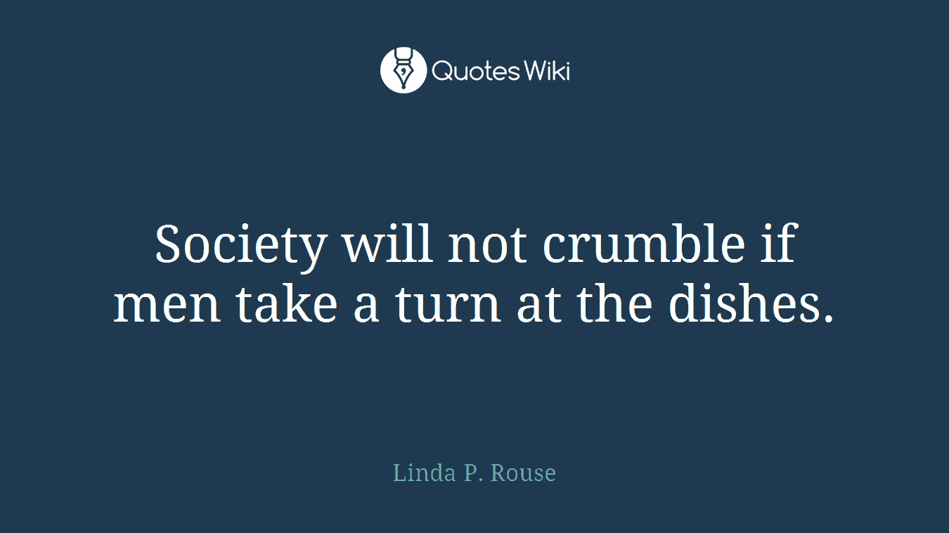 Society will not crumble if men take a turn at the dishes.