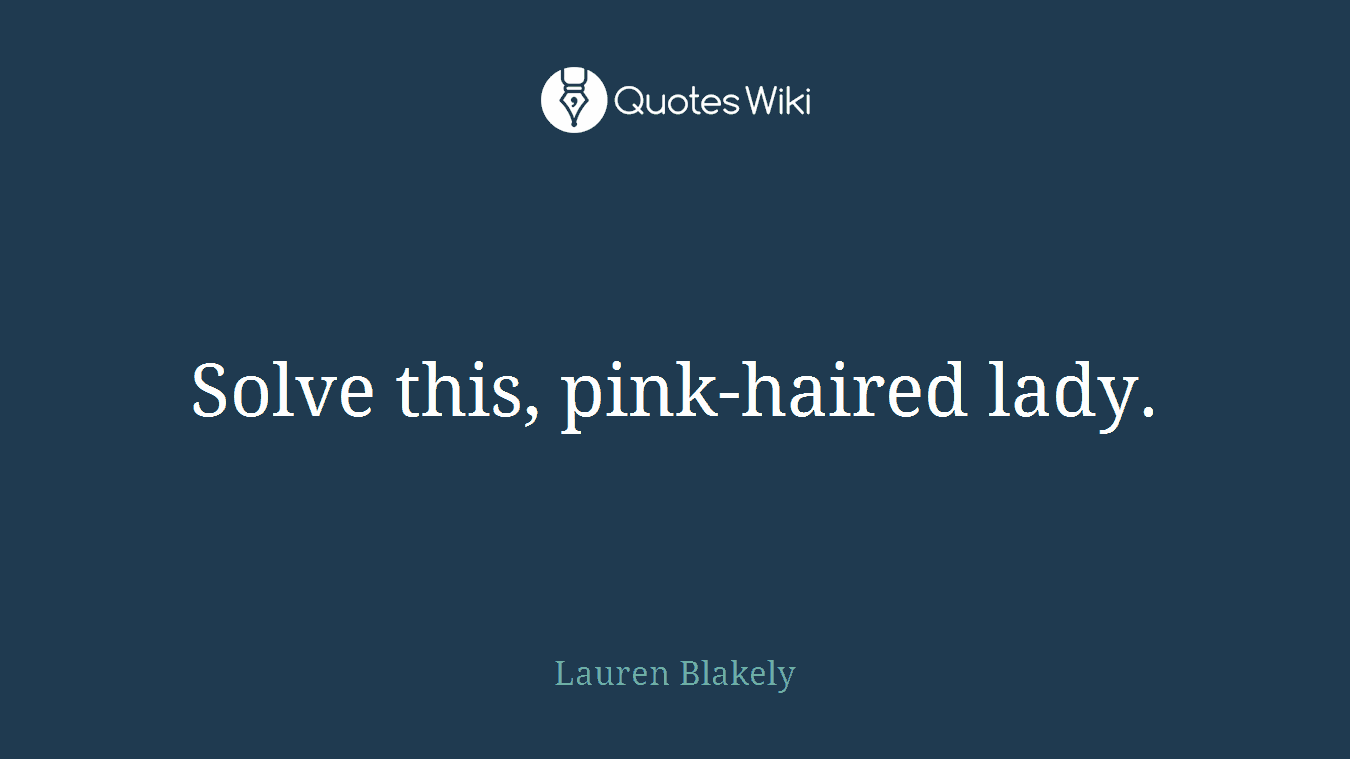 Solve this, pink-haired lady.