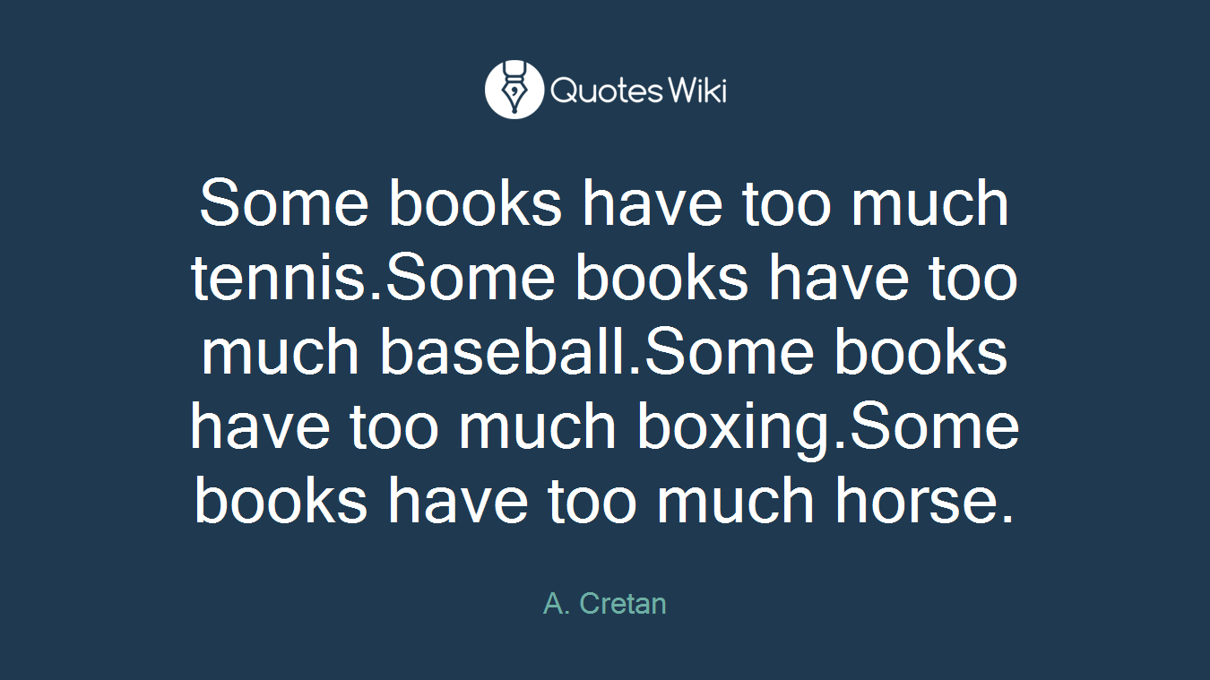 Some books have too much tennis.Some books have too much baseball.Some books have too much boxing.Some books have too much horse.