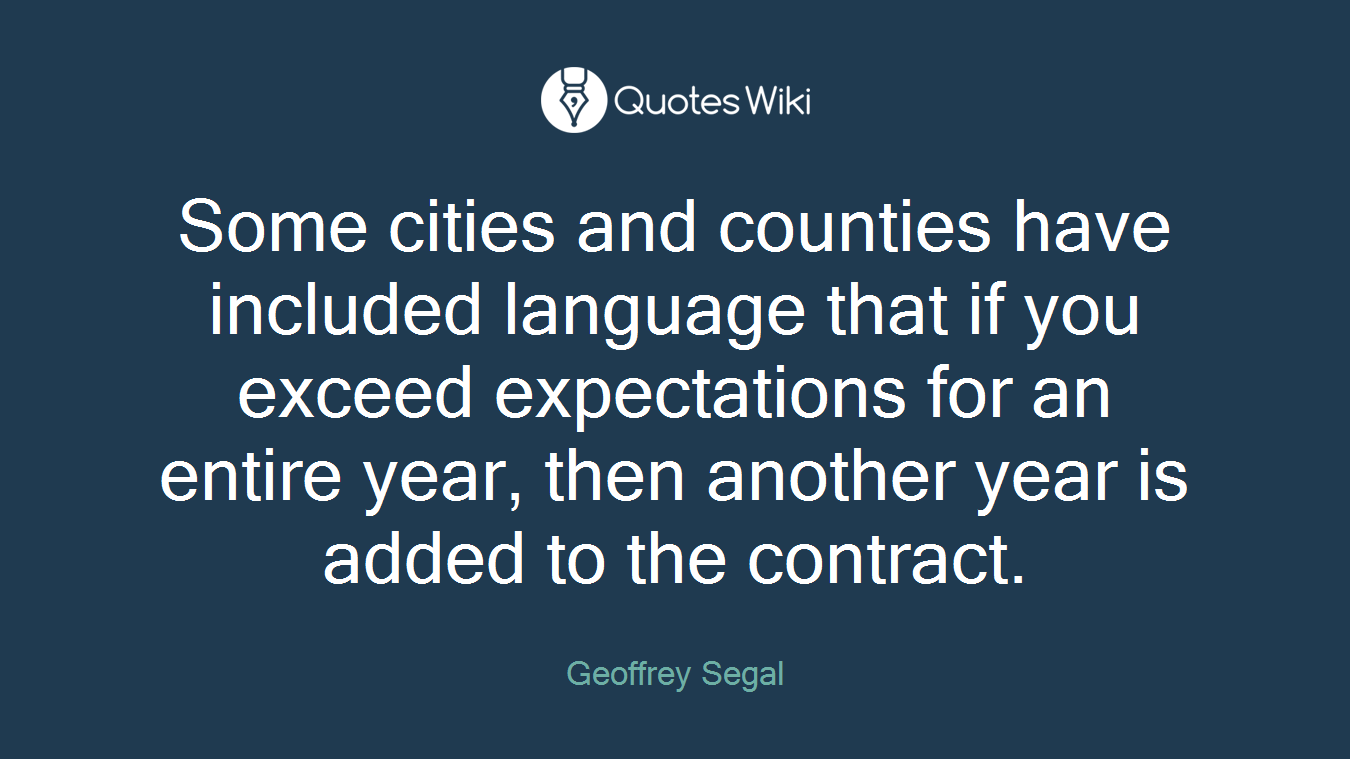 Some cities and counties have included language that if you exceed expectations for an entire year, then another year is added to the contract.