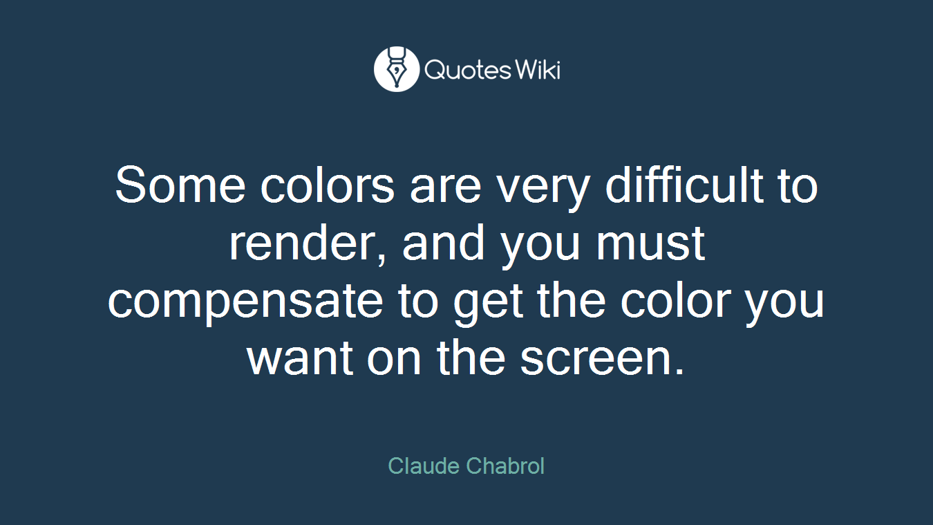 Some colors are very difficult to render, and you must compensate to get the color you want on the screen.