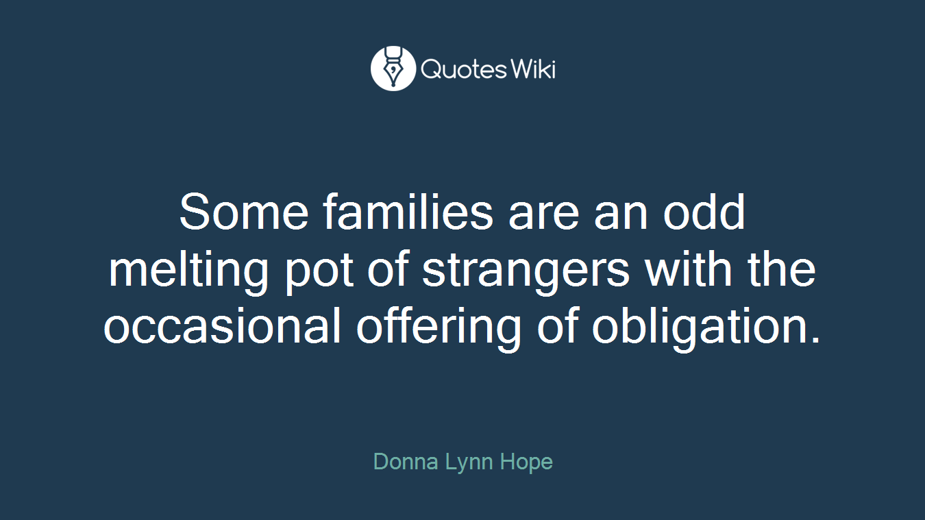 Some families are an odd melting pot of strangers with the occasional offering of obligation.