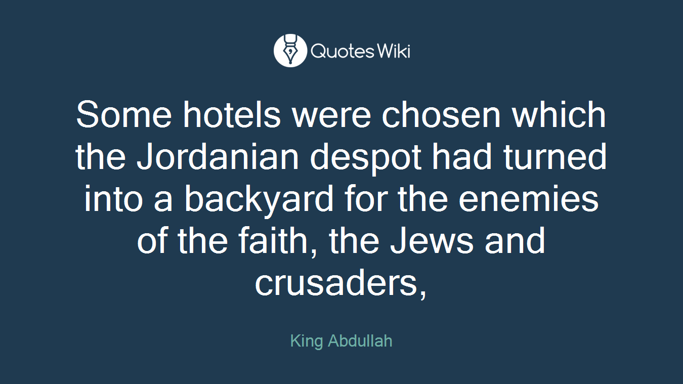 Some hotels were chosen which the Jordanian despot had turned into a backyard for the enemies of the faith, the Jews and crusaders,