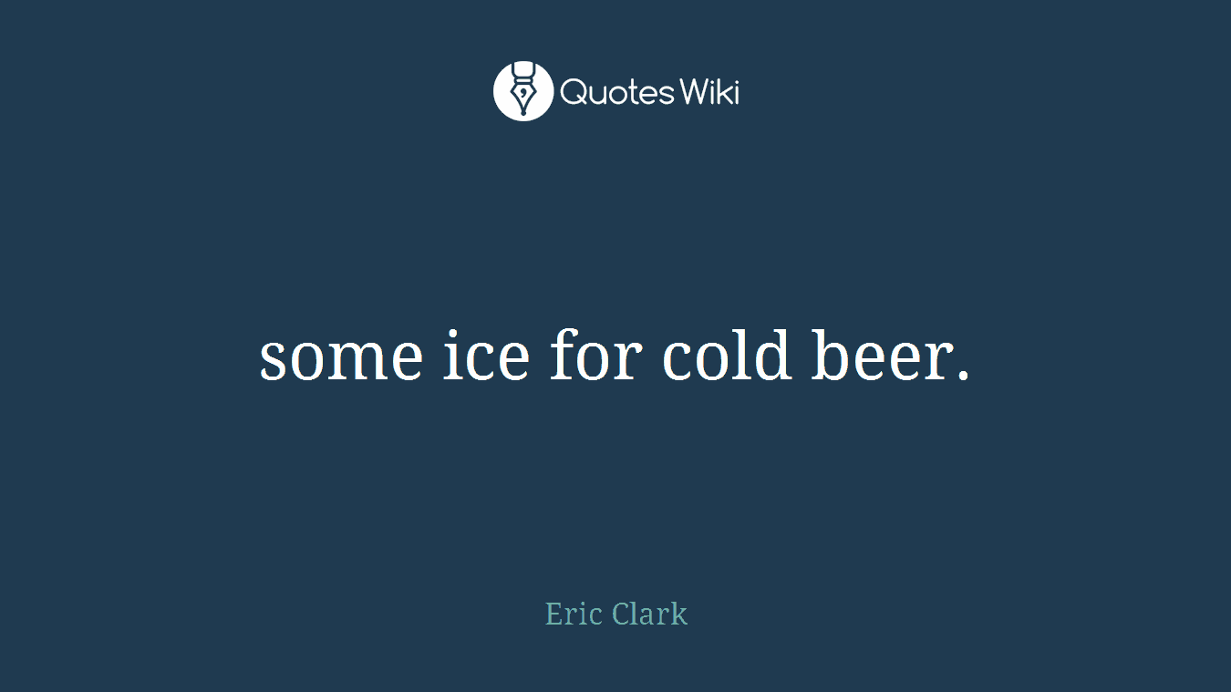 some ice for cold beer.