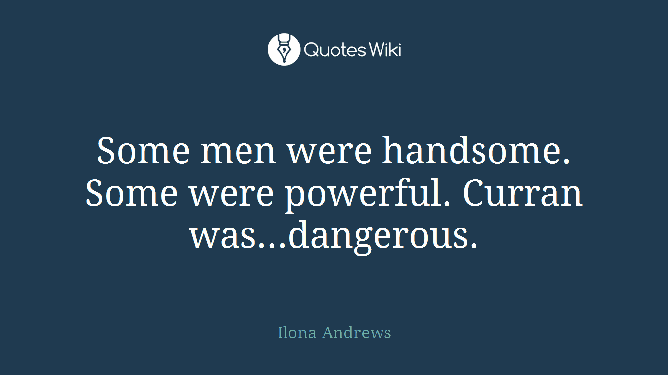 Some men were handsome. Some were powerful. Curran was...dangerous.
