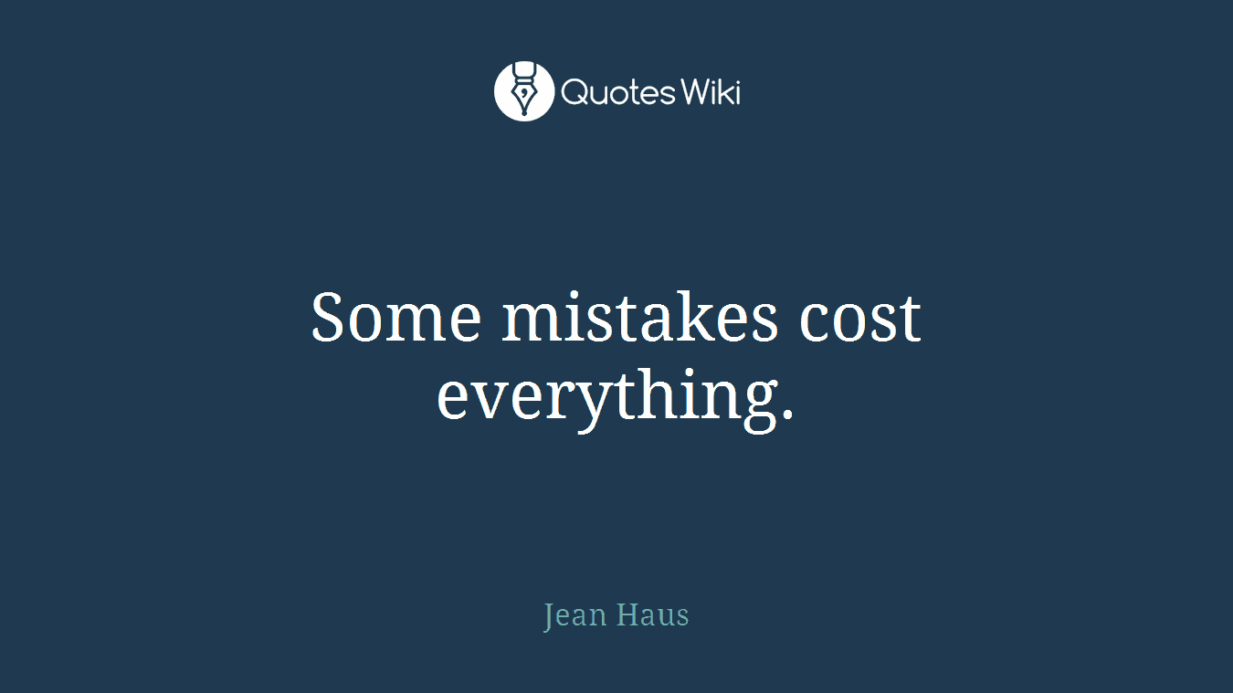 Some mistakes cost everything.