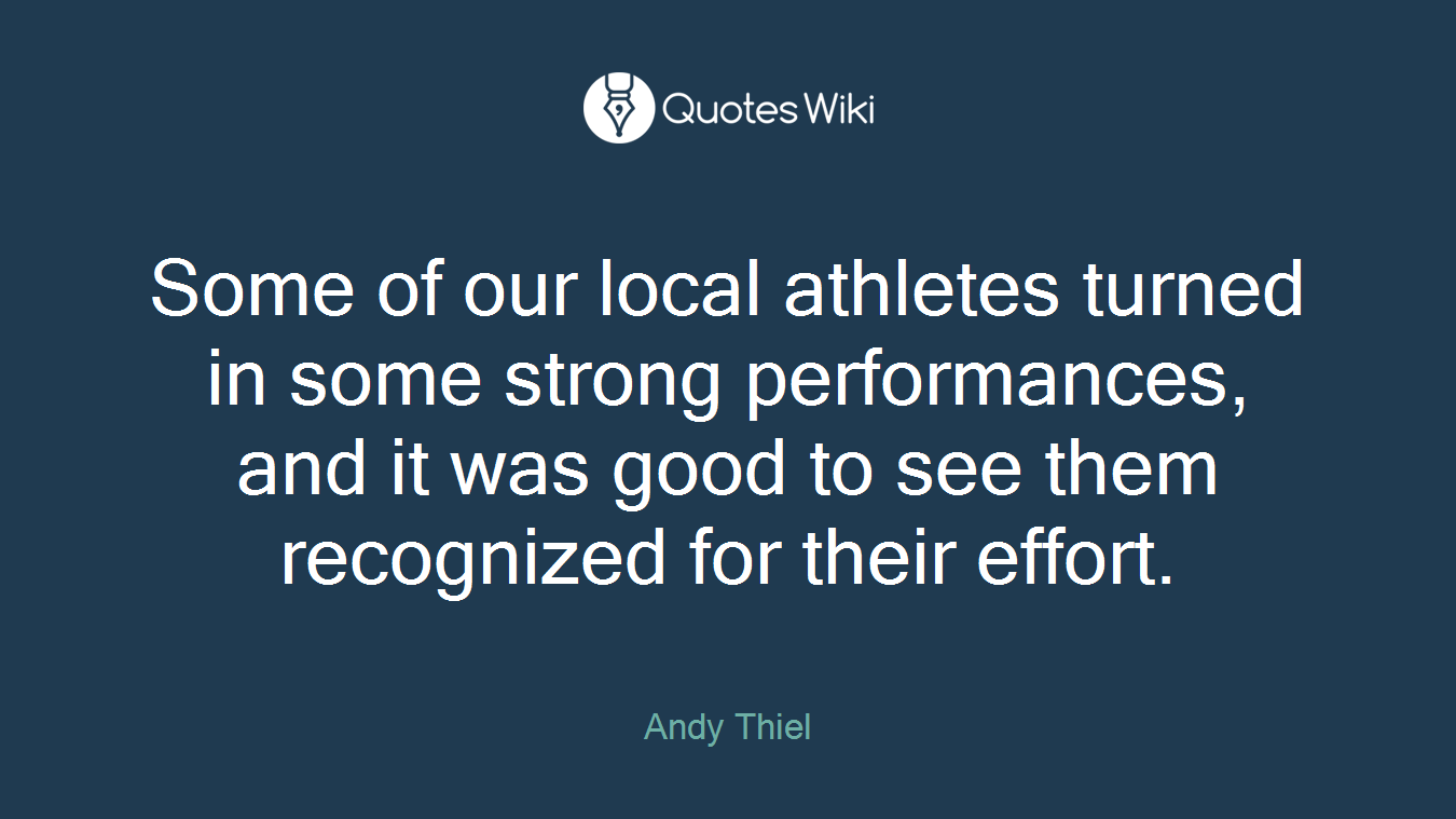 Some of our local athletes turned in some strong performances, and it was good to see them recognized for their effort.