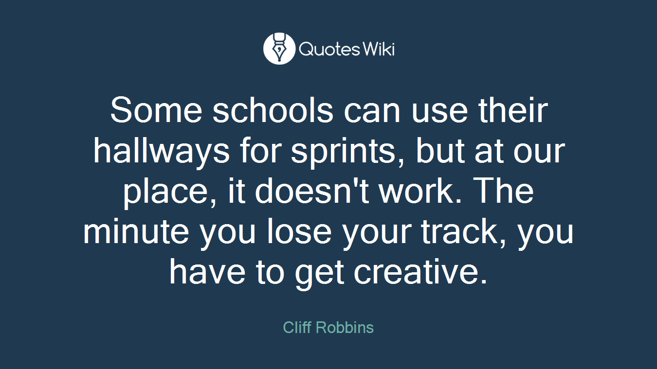 Some schools can use their hallways for sprints, but at our place, it doesn't work. The minute you lose your track, you have to get creative.