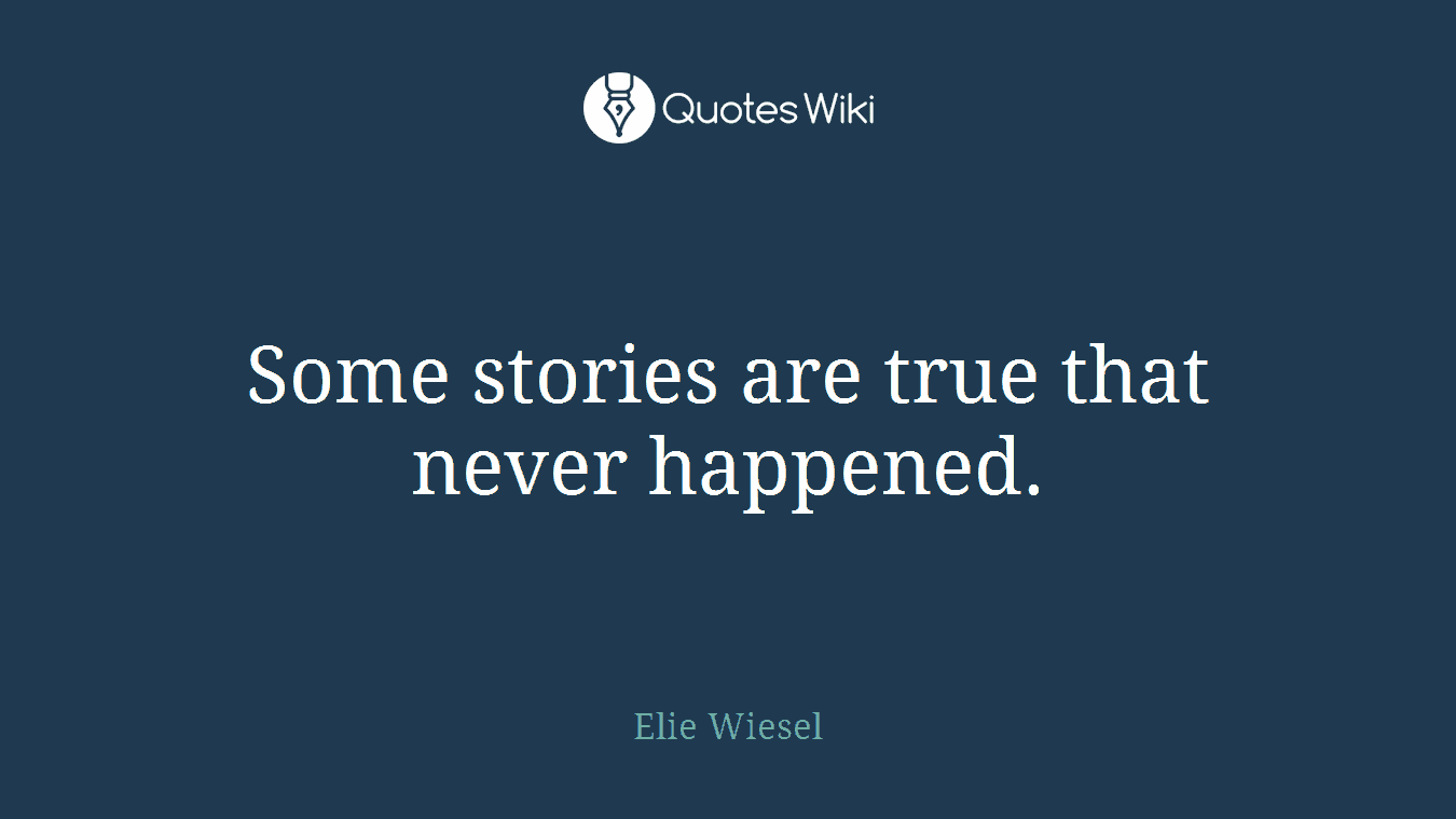 Some stories are true that never happened.