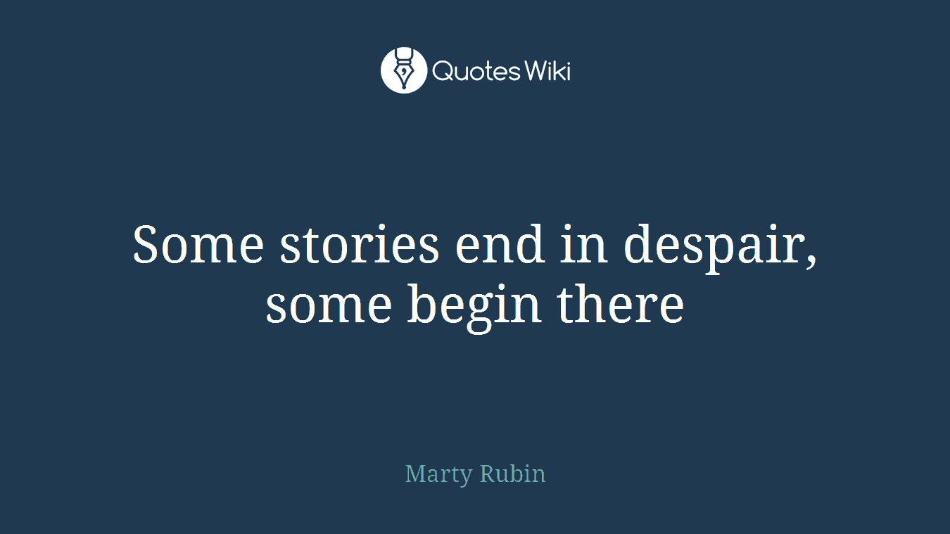 Some stories end in despair, some begin there