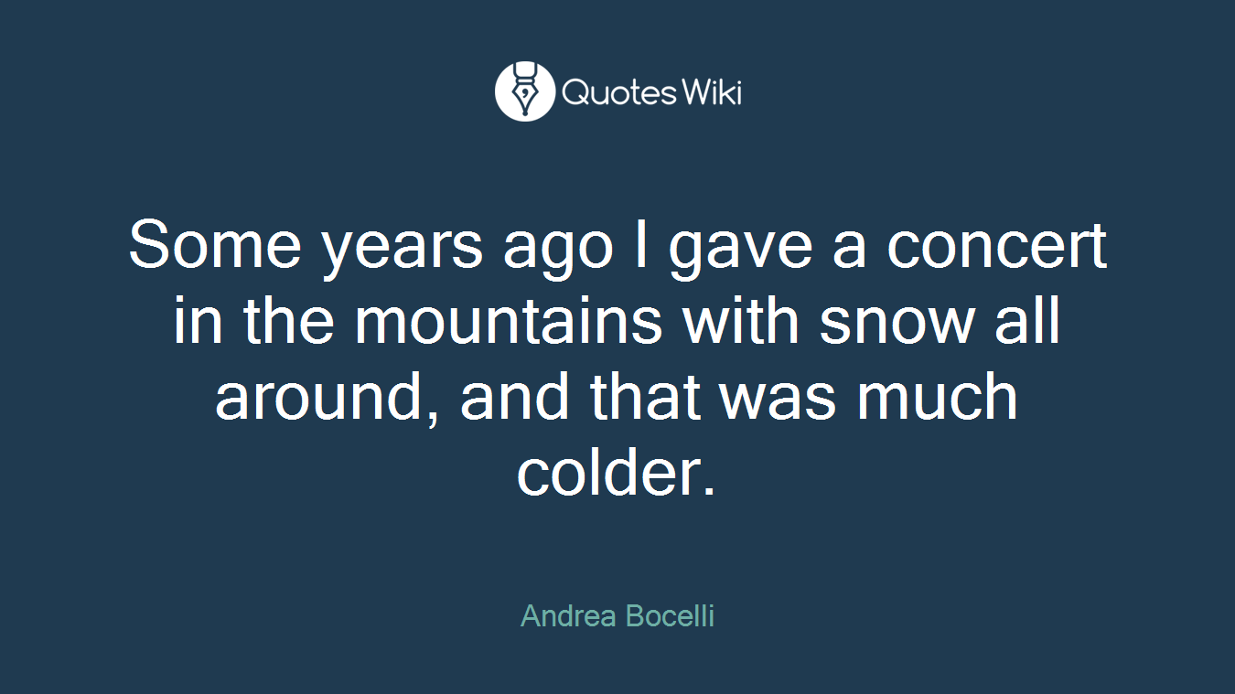 Some years ago I gave a concert in the mountains with snow all around, and that was much colder.