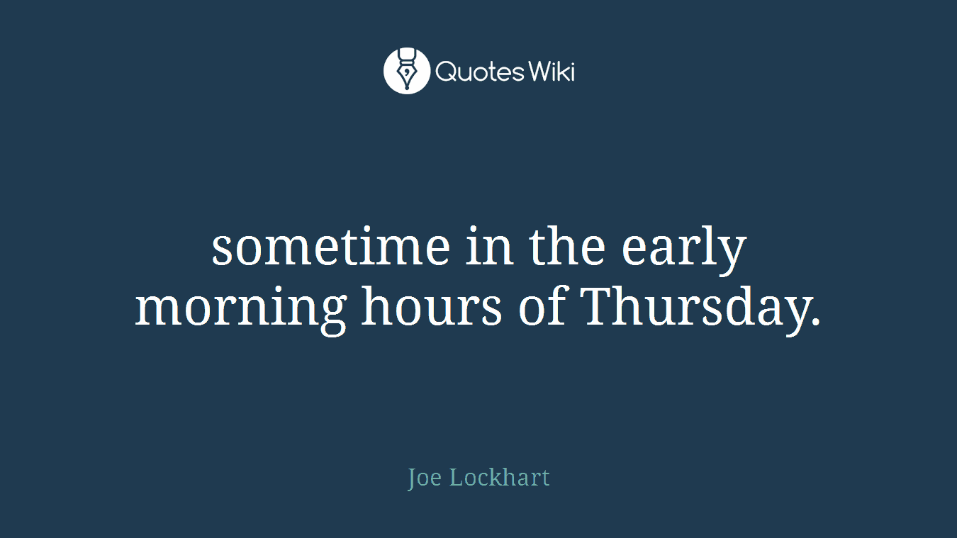 sometime in the early morning hours of Thursday.