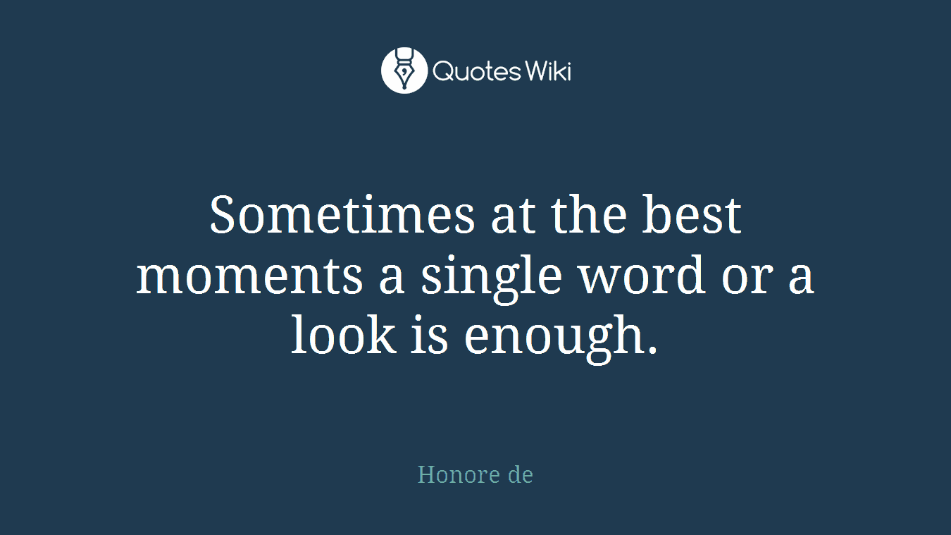 Sometimes at the best moments a single word or a look is enough.