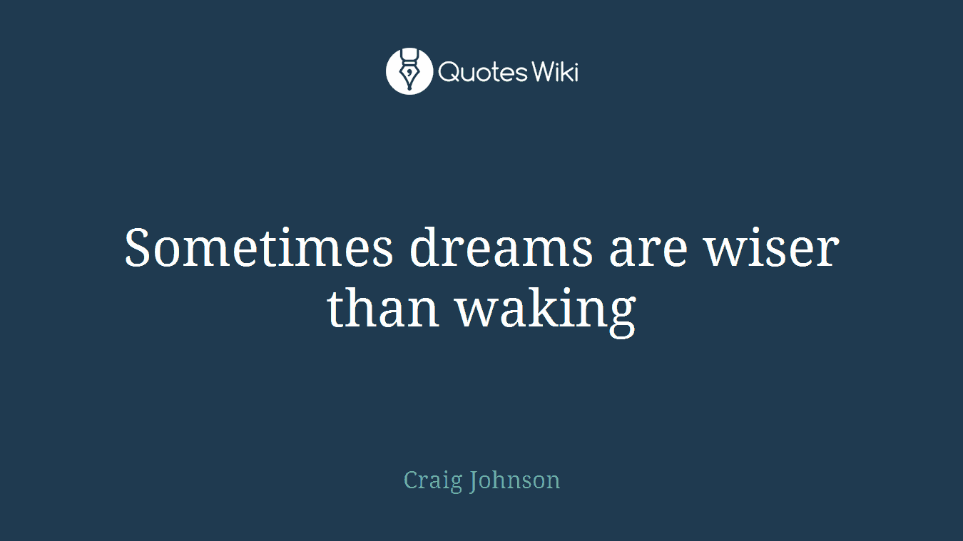 Sometimes dreams are wiser than waking