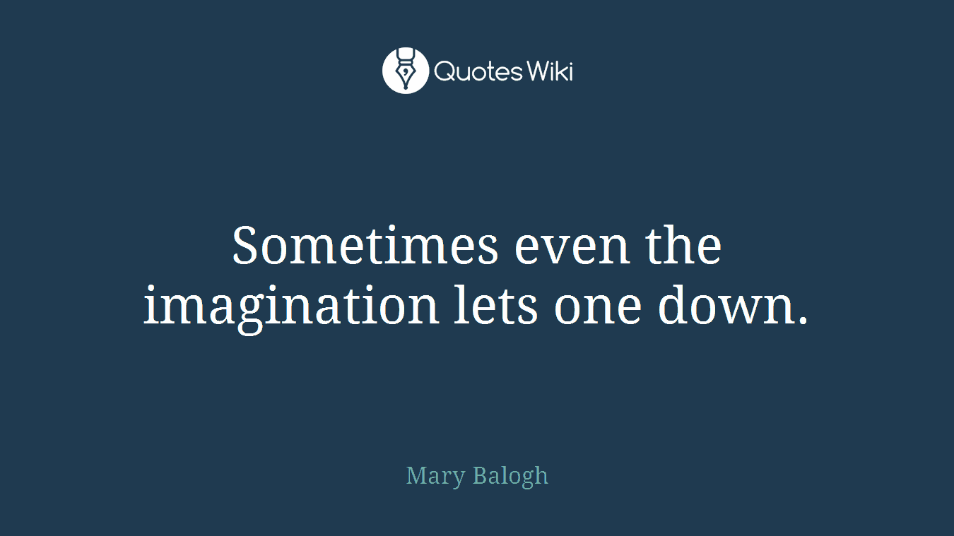 Sometimes even the imagination lets one down.