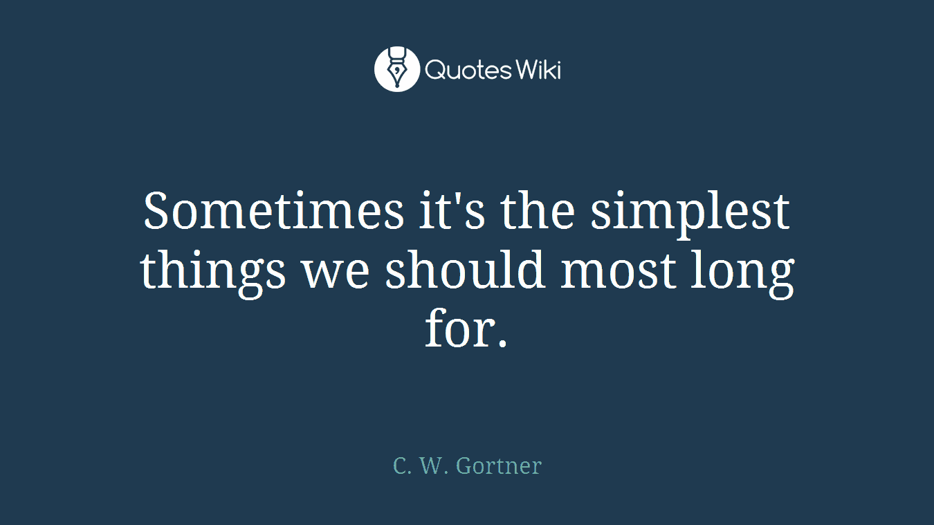 Sometimes it's the simplest things we should most long for.