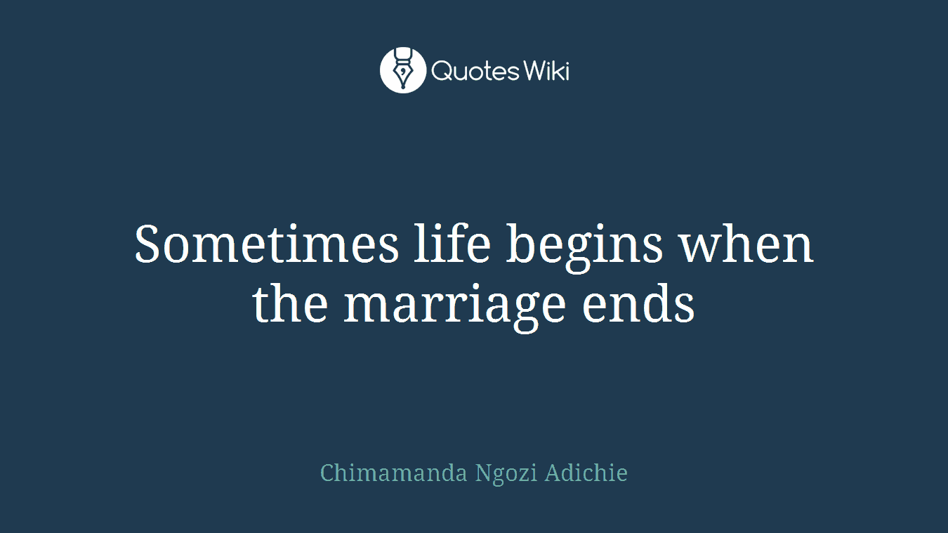 Sometimes life begins when the marriage ends