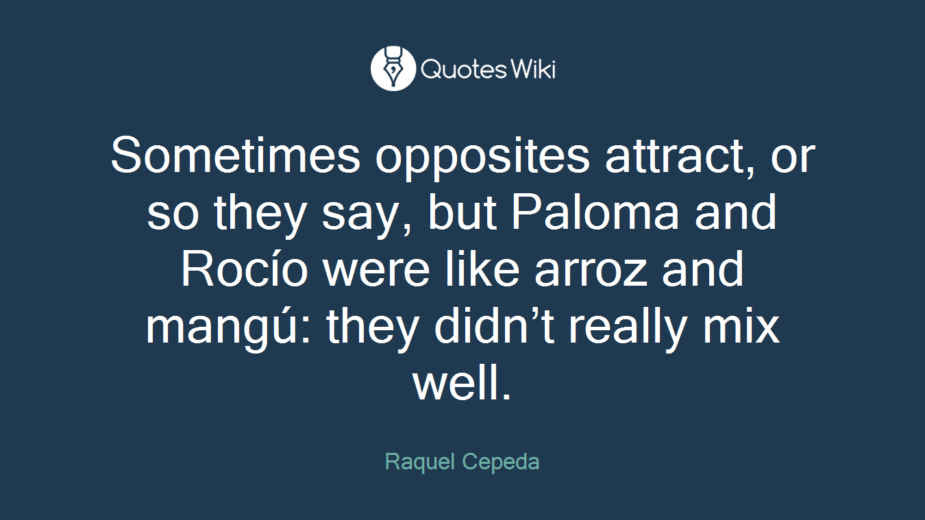 Sometimes opposites attract, or so they say, but Paloma and Rocío were like arroz and mangú: they didn’t really mix well.