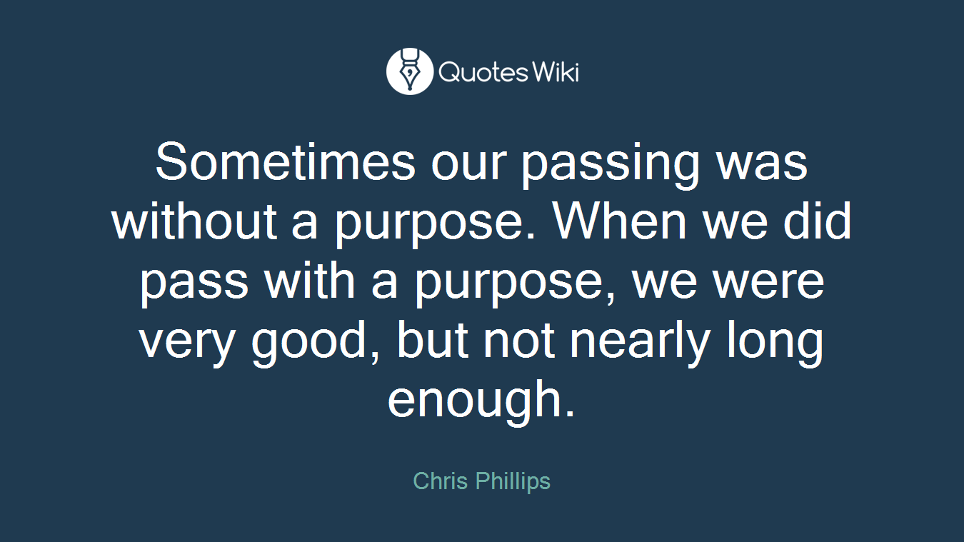 Sometimes our passing was without a purpose. When we did pass with a purpose, we were very good, but not nearly long enough.