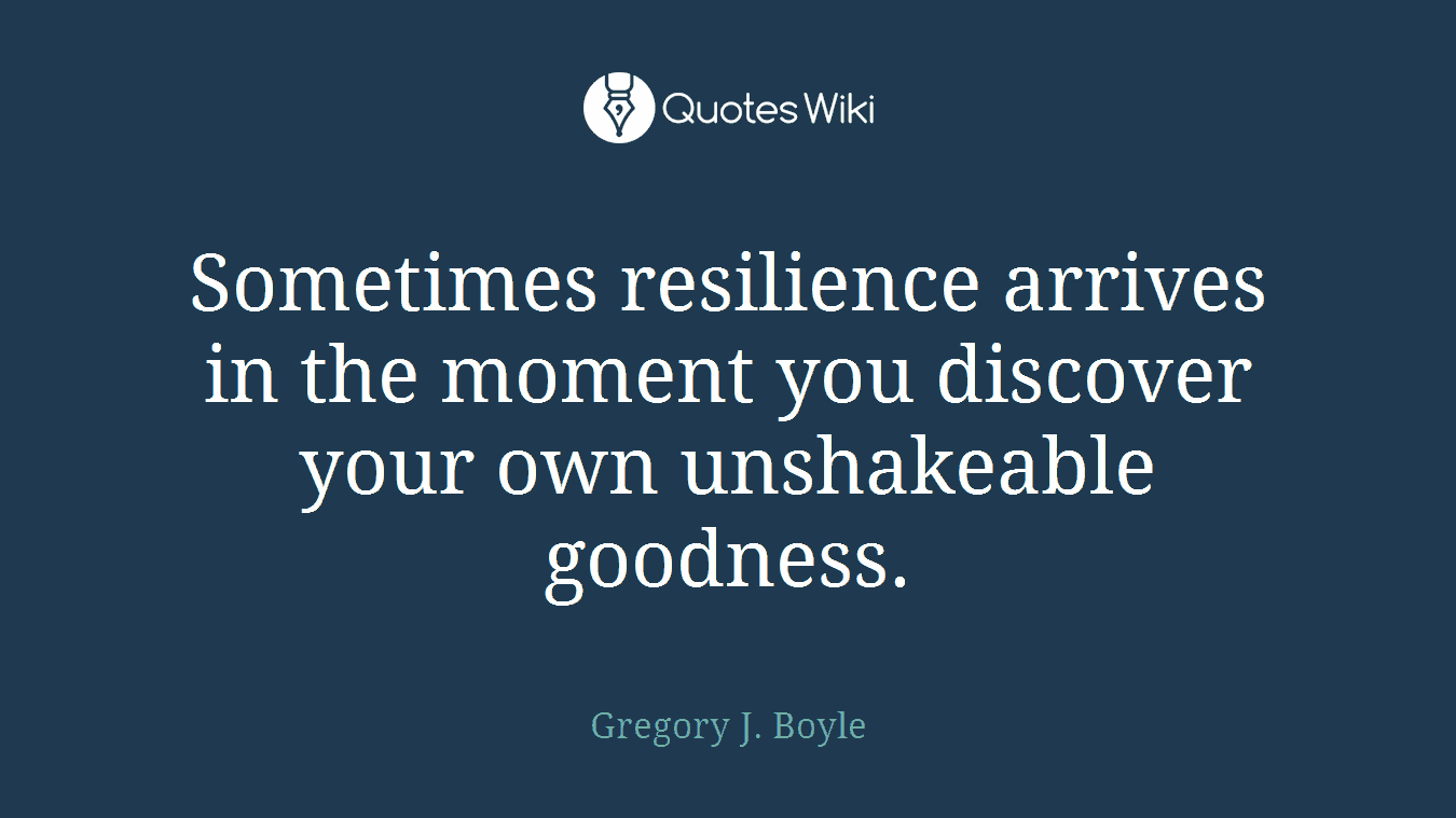 Sometimes resilience arrives in the moment you discover your own unshakeable goodness.