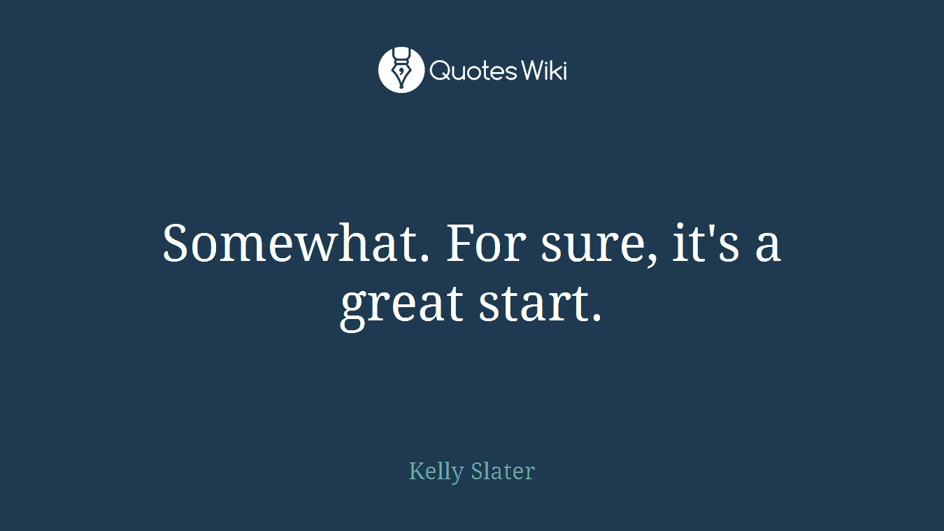 Somewhat. For sure, it's a great start.