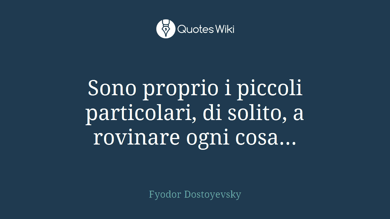 Sono proprio i piccoli particolari, di solito, a rovinare ogni cosa...