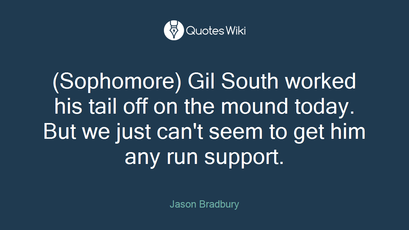 (Sophomore) Gil South worked his tail off on the mound today. But we just can't seem to get him any run support.
