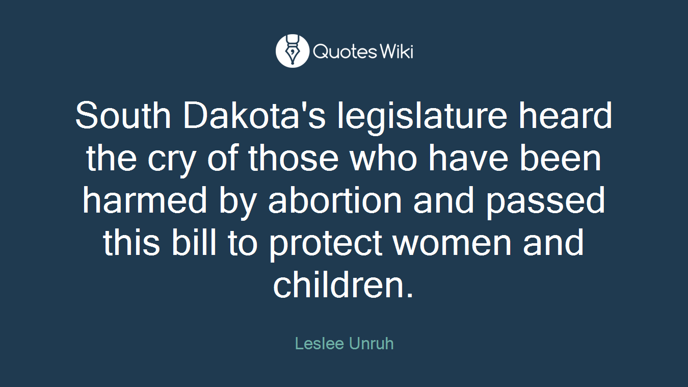 South Dakota's legislature heard the cry of those who have been harmed by abortion and passed this bill to protect women and children.