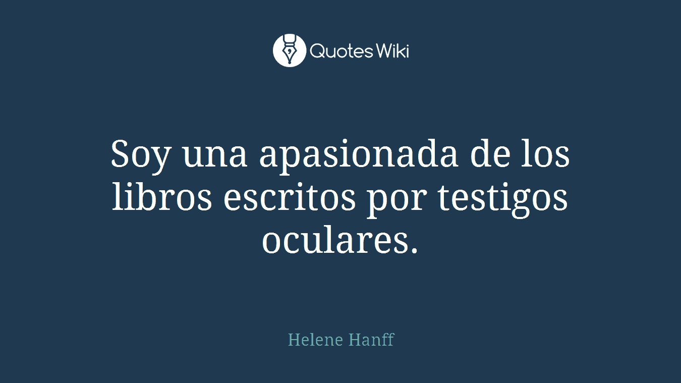 Soy una apasionada de los libros escritos por testigos oculares.