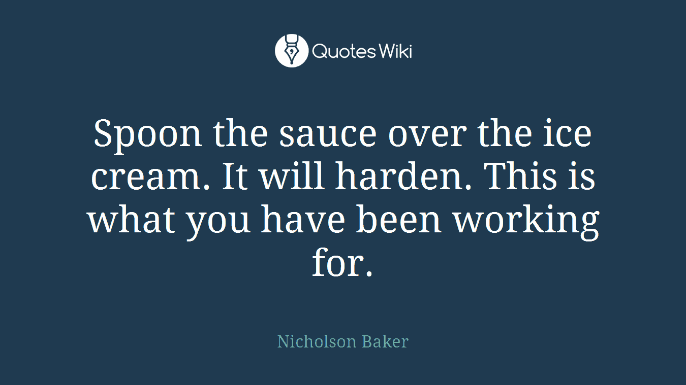 Spoon the sauce over the ice cream. It will harden. This is what you have been working for.